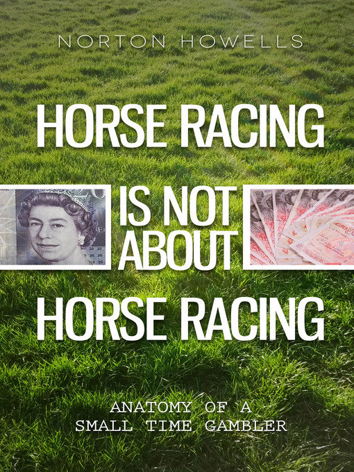 Title details for Horse Racing is Not About Horse Racing by Norton Howells - Available